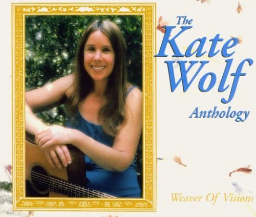 Kate Wolf - Weaver Of Visions: The Kate Wolf Anthology (2000)