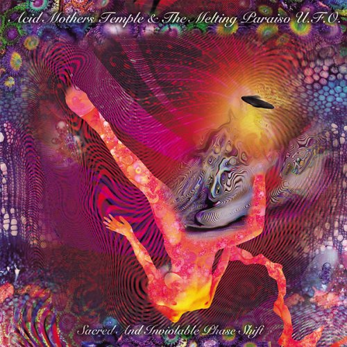 Acid Mothers Temple & The Melting Paraiso U.F.O. - Sacred and Inviolable Phase Shift (2018)