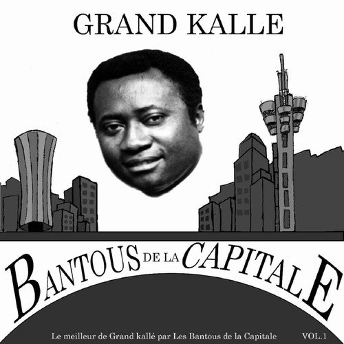 Les Bantous de la Capitale - Le meilleur du Grand Kallé, Vol. 1 (2018)