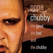 Popa Chubby - The Good The Bad and The Chubby (2002)