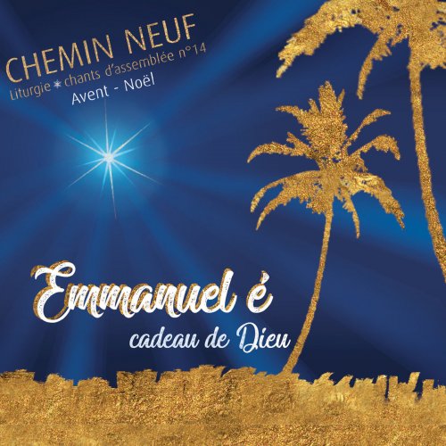 Communauté du Chemin Neuf - Emmanuel é, Cadeau de Dieu - Liturgie, chants d'assemblée n°14 - Avent Noël (2018)