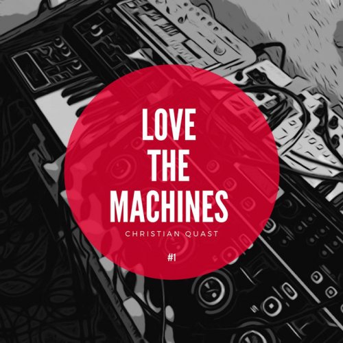 Christian Quast - Love the Machines, Vol. 1 (2018)