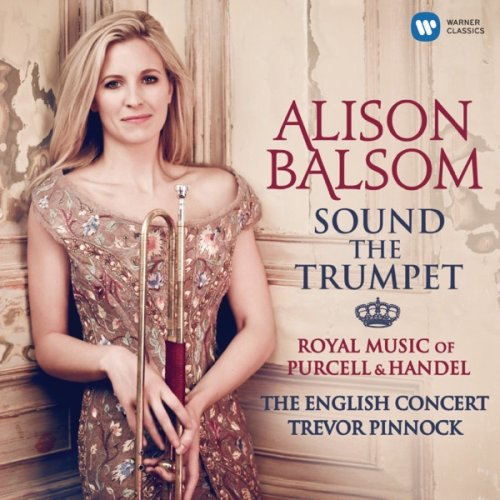 Alison Balsom, The English Concert & Trevor Pinnock - Sound the Trumpet - Royal Music of Purcell & Handel (2014) [Hi-Res]