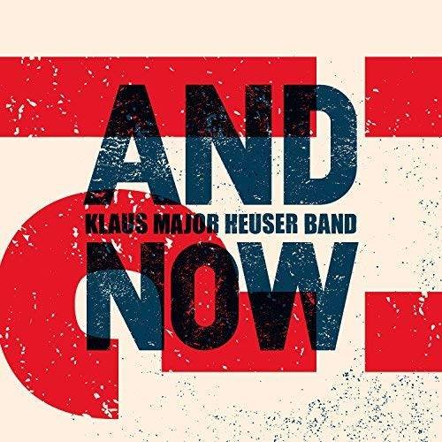 Klaus Major Heuser Band - And Now?! (2018)