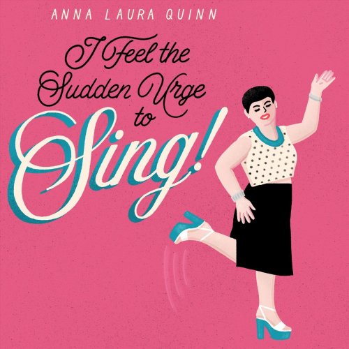 Anna Laura Quinn - I Feel the Sudden Urge to Sing! (2018)