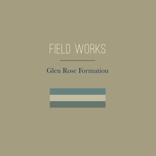 Field Works - Glen Rose Formation (2018) [Hi-Res]