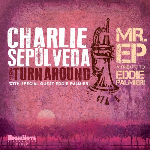 Charlie Sepúlveda & The Turnaround - Mr. EP: A Tribute to Eddie Palmieri (2017) [Hi-Res]