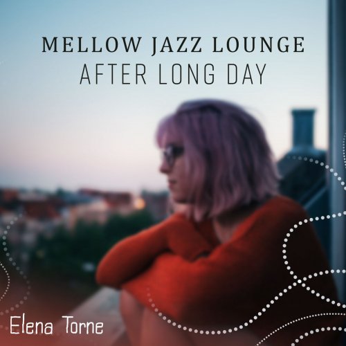 Elena Torne - Mellow Jazz Lounge, After Long Day (2018)