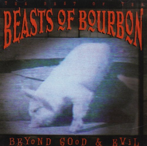 The Beasts Of Bourbon - Beyond Good & Evil - The Best Of The Beasts Of Bourbon [2CD Set] (1999)