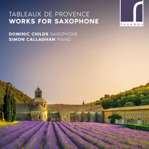 Dominic Childs & Simon Callaghan - Tableaux De Provence: Works for Saxophone (2018)