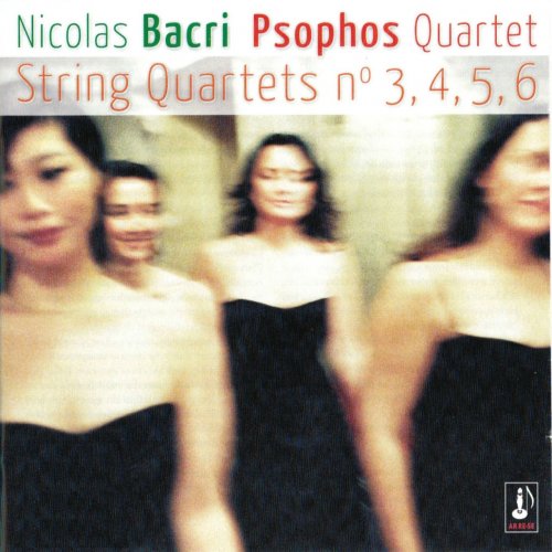 Quatuor Psophos - Nicolas Bacri: String Quartets No. 3, 4, 5, 6 (2007)