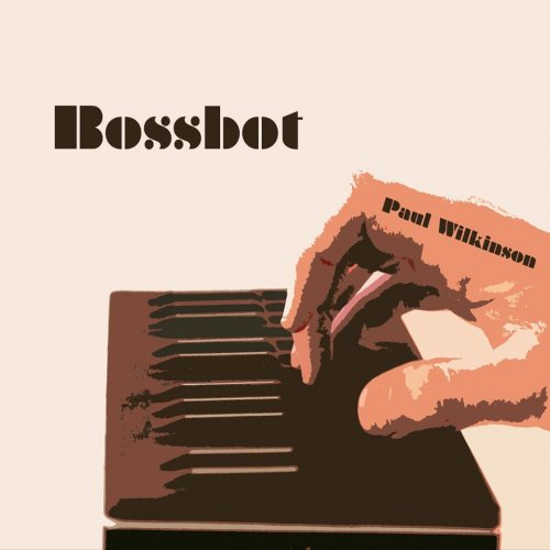 Paul Wilkinson - Bossbot (2018)