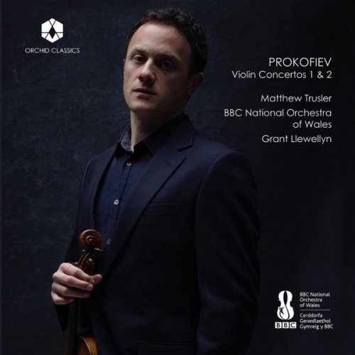 Matthew Trusler, BBC National Orchestra of Wales & Grant Llewellyn - Prokofiev: Violin Concertos Nos. 1 & 2 (2017) [Hi-Res]