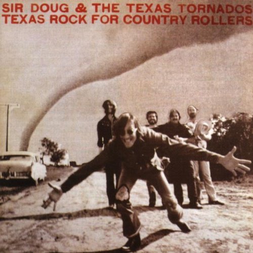 Sir Doug & The Texas Tornados - Texas Rock For Country Rollers (1997)