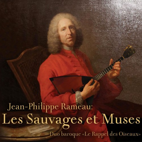 Le Rappel des Oiseaux - Jean-Philippe Rameau: Les Sauvages et Muses (2018)