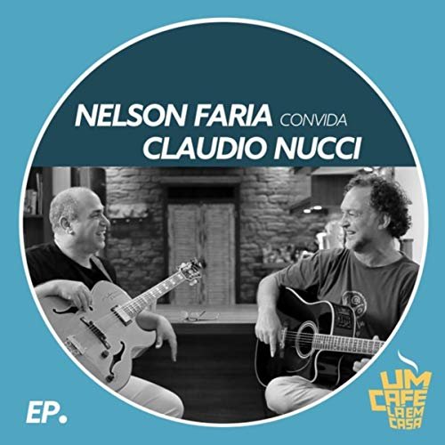 Nelson Faria & Claudio Nucci - Nelson Faria Convida Claudio Nucci: Um Café Lá em Casa (2018)