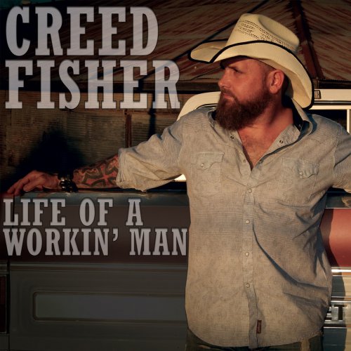Creed Fisher - Life Of A Workin' Man (2018) [Hi-Res]