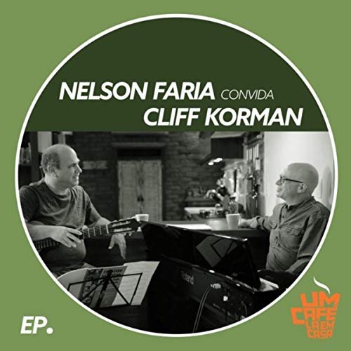 Nelson Faria & Cliff Korman - Nelson Faria Convida Cliff Korman: Um Café Lá em Casa (2018)