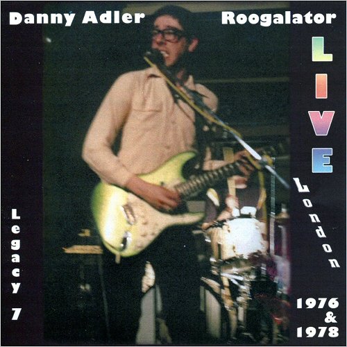 Danny Adler - The Danny Adler Legacy Series Vol. 7: Roogalator Live London 1976-1978 (2012)