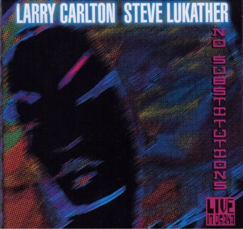 Larry Carlton & Steve Lukather - No Substitution-Live In Osaka (2001) CD Rip