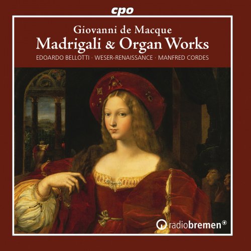 Weser-Renaissance Bremen, Edoardo Bellotti, Manfred Cordes - Macque: Madrigali & Organ Works (2019)