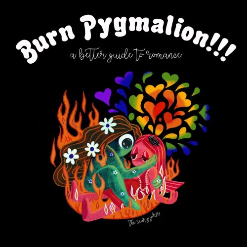 The Scary Jokes - Burn Pygmalion!!! a Better Guide to Romance (2019)