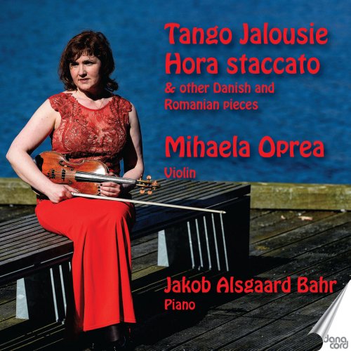 Mihaela Oprea - Tango Jalousie, Hora staccato & other Danish and Romanian pieces (2019)