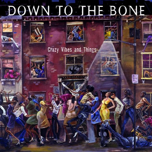 Down To The Bone - Crazy Vibes And Things (2007) [Hi-Res]