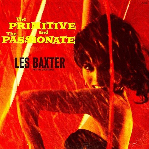 Les Baxter - The Primitive And The Passionate (Remaster) (2019) [Hi-Res]