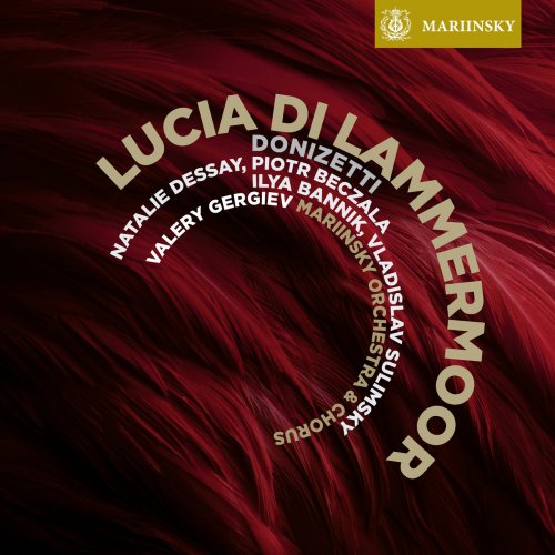 Natalie Dessay, Valery Gergiev, Vladislav Sulimsky, Piotr Beczala, Ilya Bannik, Mariinsky Orchestra - Donizetti: Lucia di Lammermoor (2011)