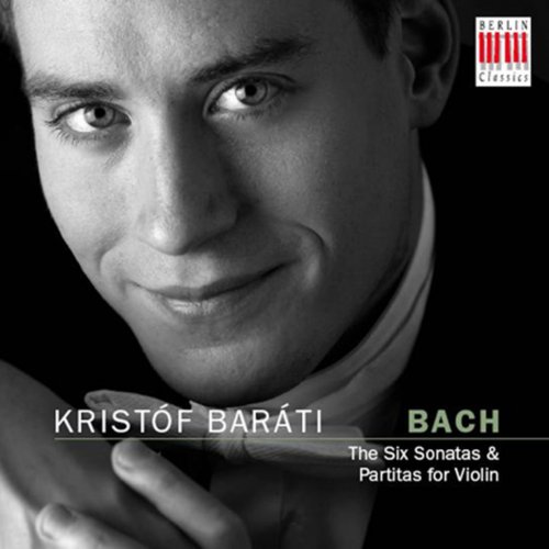 Kristóf Baráti - J.S. Bach: The Six Sonatas & Partitas for Violin (2010)