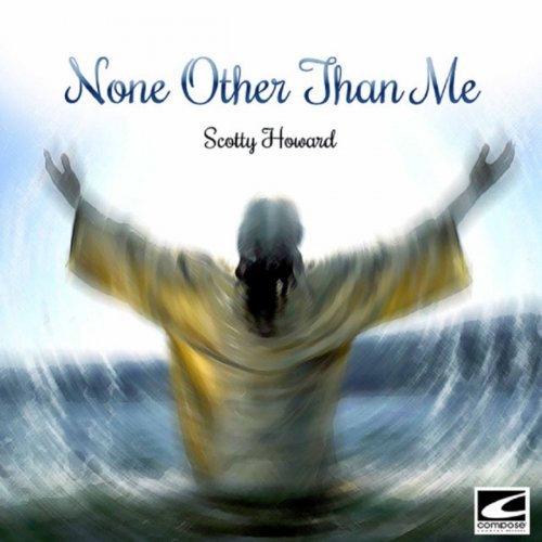 Scotty Howard - None Other Than Me (2019)