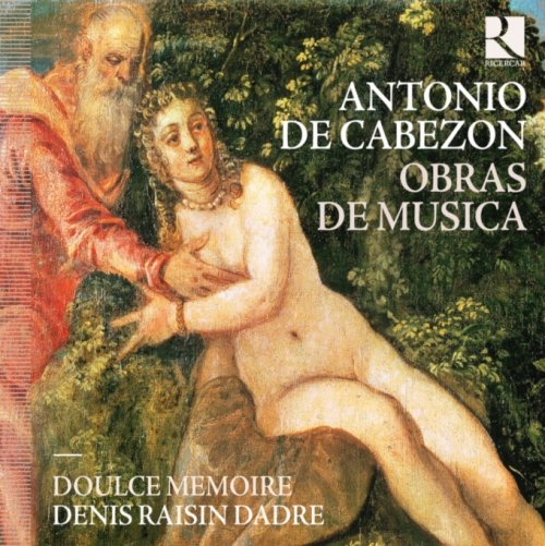 Doulce Mémoire & Denis Raisin Dadre - Cabezón Obras de Musica (2013) [Hi-Res]