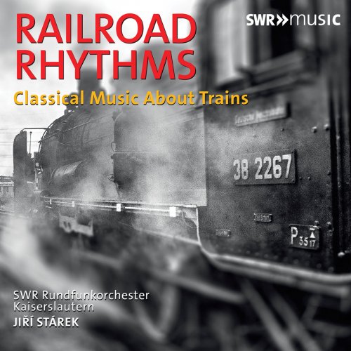 Swr Rundfunkorchester Kaiserslautern - Railroad Rhythms: Classical Music About Trains (2019)