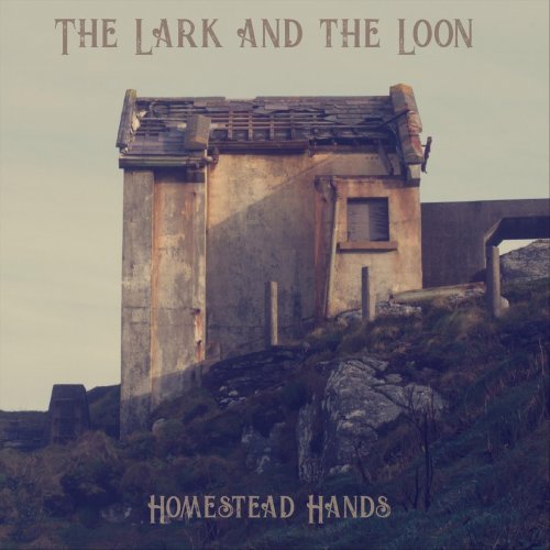 Lark & The Loon - Homestead Hands (2018)