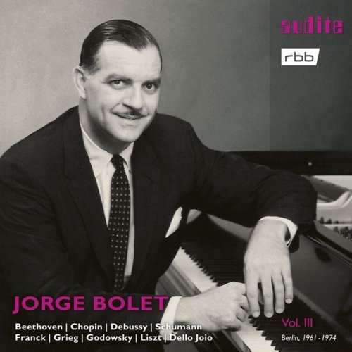 Jorge Bolet - Jorge Bolet: The Berlin Radio Recordings, Vol. III (Beethoven, Chopin, Debussy, Schumann, Franck, Grieg, Godowsky, Liszt & Dello Joio) (2019) [Hi-Res]