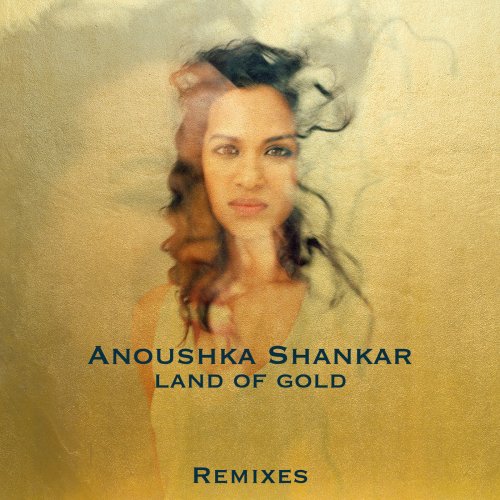 Anoushka Shankar - Land Of Gold (Remixes) (2016) [Hi-Res]