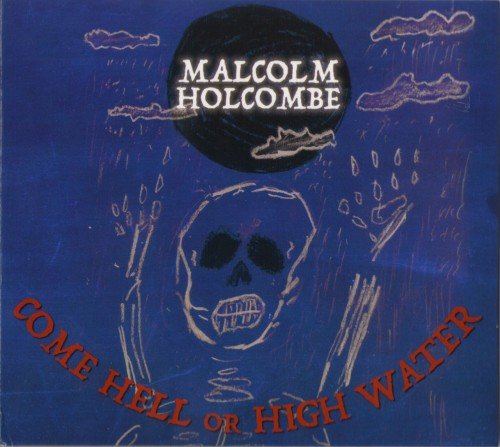 Malcolm Holcombe - Come Hell Or High Water (2018) CD-Rip