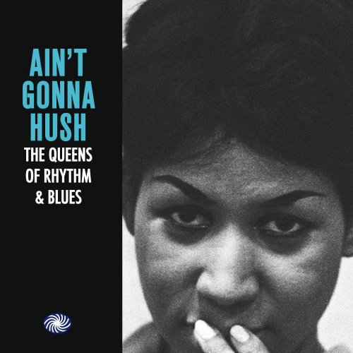 Various Artists - Aint Gonna Hush: The Queens of Rhythm & Blues (2015)