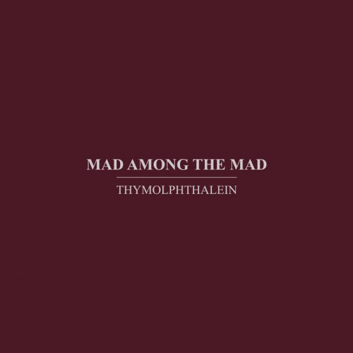 Thymolphthalein - Mad Among The Mad (2015)