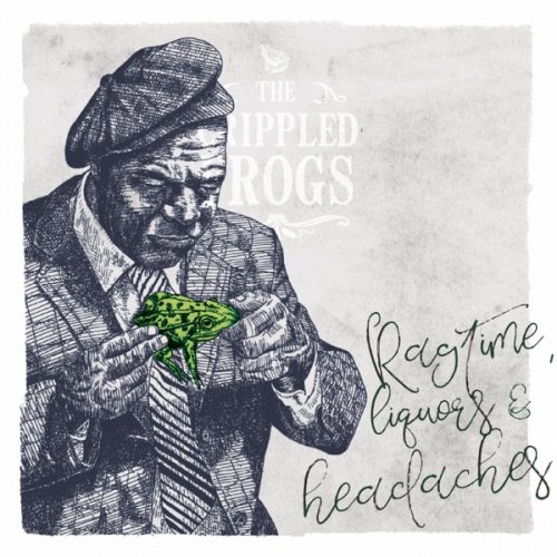 The Crippled Frogs - Ragtime, Liquors and Headaches (2017) [Hi-Res]