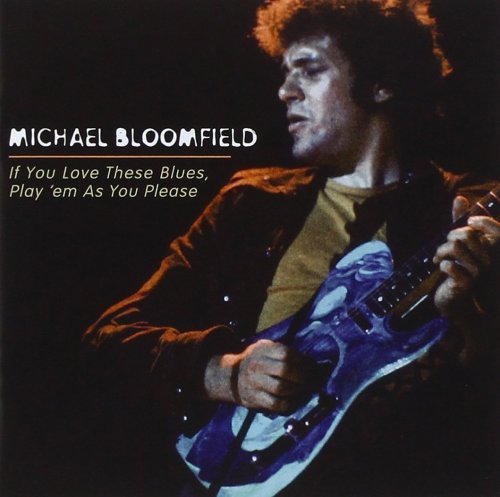 Michael Bloomfield - If You Love These Blues, Play 'Em As You Please (2004)