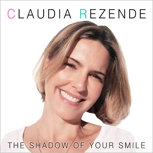 Claudia Rezende - The Shadow Of Your Smile (2019)