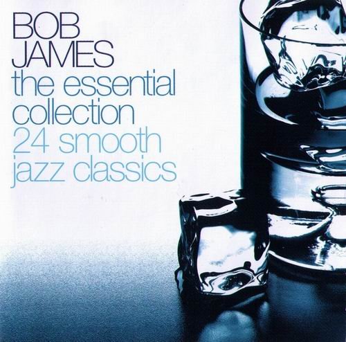 Bob James - The Essential Collection 24 Smooth Jazz Classics (2002) CD Rip