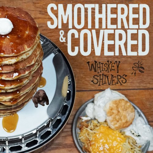 Whiskey Shivers - Smothered & Covered (2019)