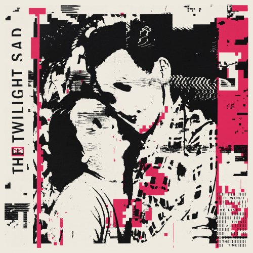 The Twilight Sad - It Won/t Be Like This All The Time (2019) [Hi-Res]
