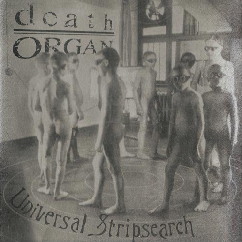 deathORGAN - Universal Stripsearch (1997)