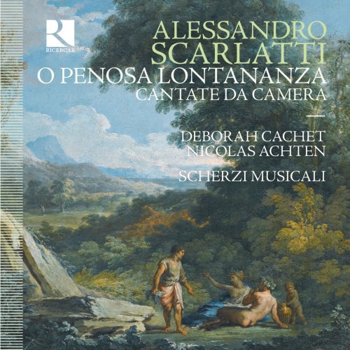 Deborah Cachet, Nicolas Achten & Scherzi Musicali - Scarlatti: O penosa lontananza - Cantate da Camera (2018) [CD Rip]