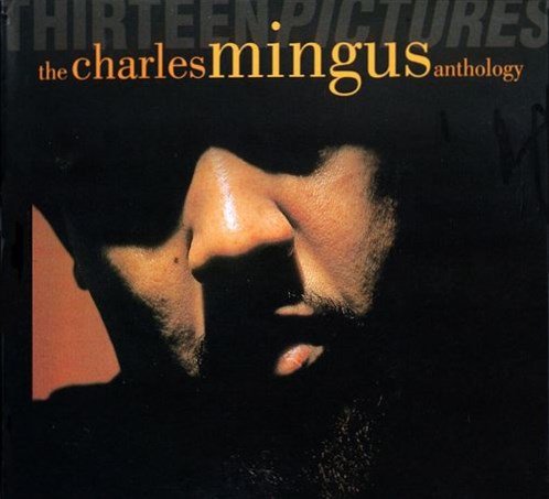 Charles Mingus - Thirteen Pictures: The Charles Mingus Anthology (1993)