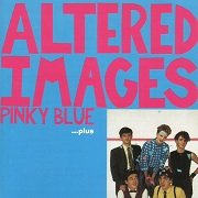 Altered Images - Pinky Blue ...Plus (Reissue) (1982/2004)